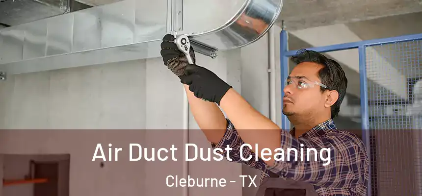  Air Duct Dust Cleaning Cleburne - TX