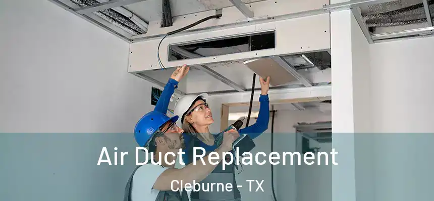  Air Duct Replacement Cleburne - TX