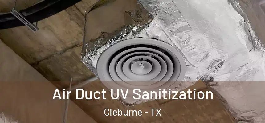  Air Duct UV Sanitization Cleburne - TX