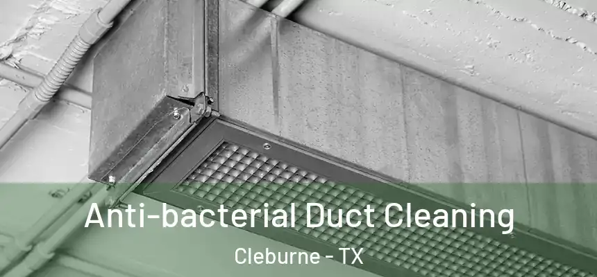  Anti-bacterial Duct Cleaning Cleburne - TX