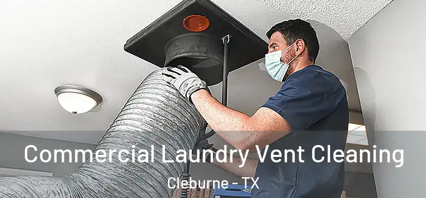  Commercial Laundry Vent Cleaning Cleburne - TX