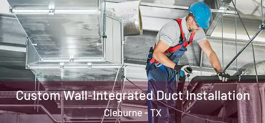  Custom Wall-Integrated Duct Installation Cleburne - TX