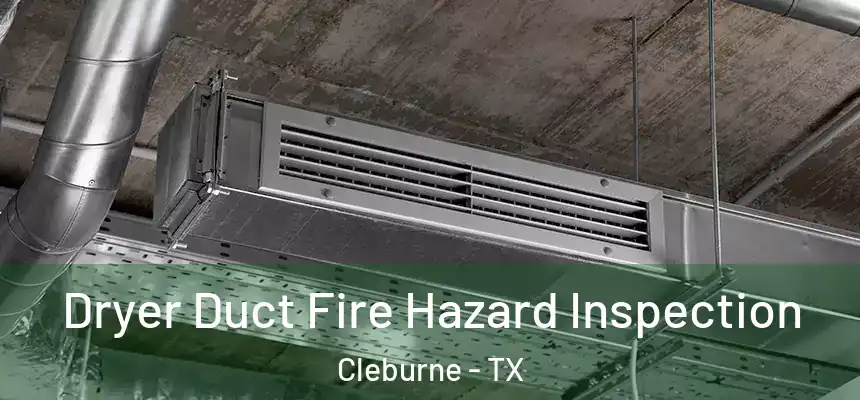  Dryer Duct Fire Hazard Inspection Cleburne - TX