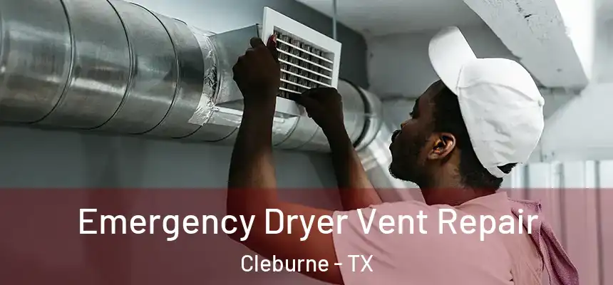  Emergency Dryer Vent Repair Cleburne - TX