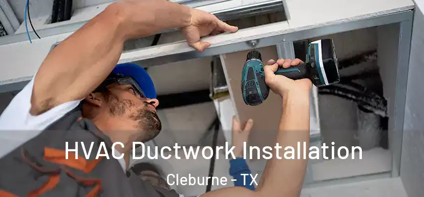  HVAC Ductwork Installation Cleburne - TX