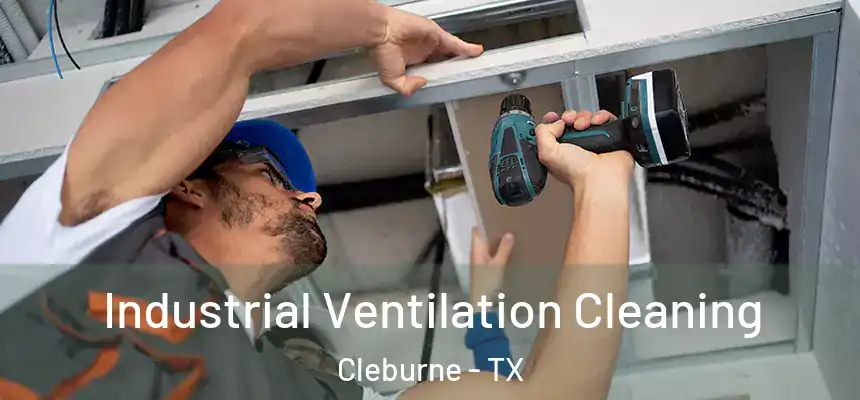  Industrial Ventilation Cleaning Cleburne - TX