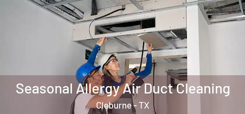  Seasonal Allergy Air Duct Cleaning Cleburne - TX