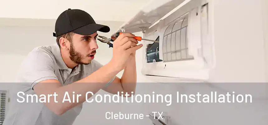  Smart Air Conditioning Installation Cleburne - TX