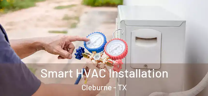  Smart HVAC Installation Cleburne - TX