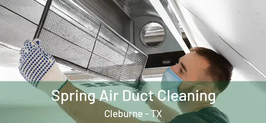  Spring Air Duct Cleaning Cleburne - TX