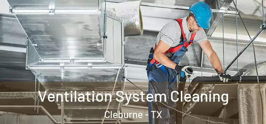 Ventilation System Cleaning Cleburne - TX
