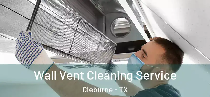Wall Vent Cleaning Service Cleburne - TX