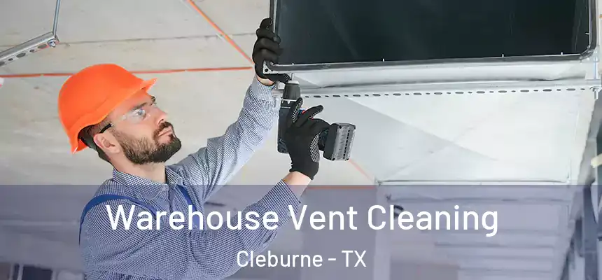  Warehouse Vent Cleaning Cleburne - TX